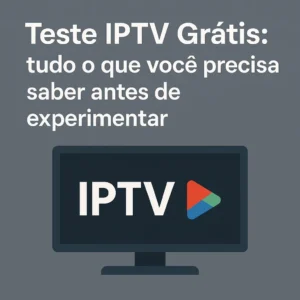 Teste IPTV Grátis