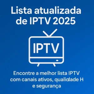 Lista Atualizada de IPTV 2025