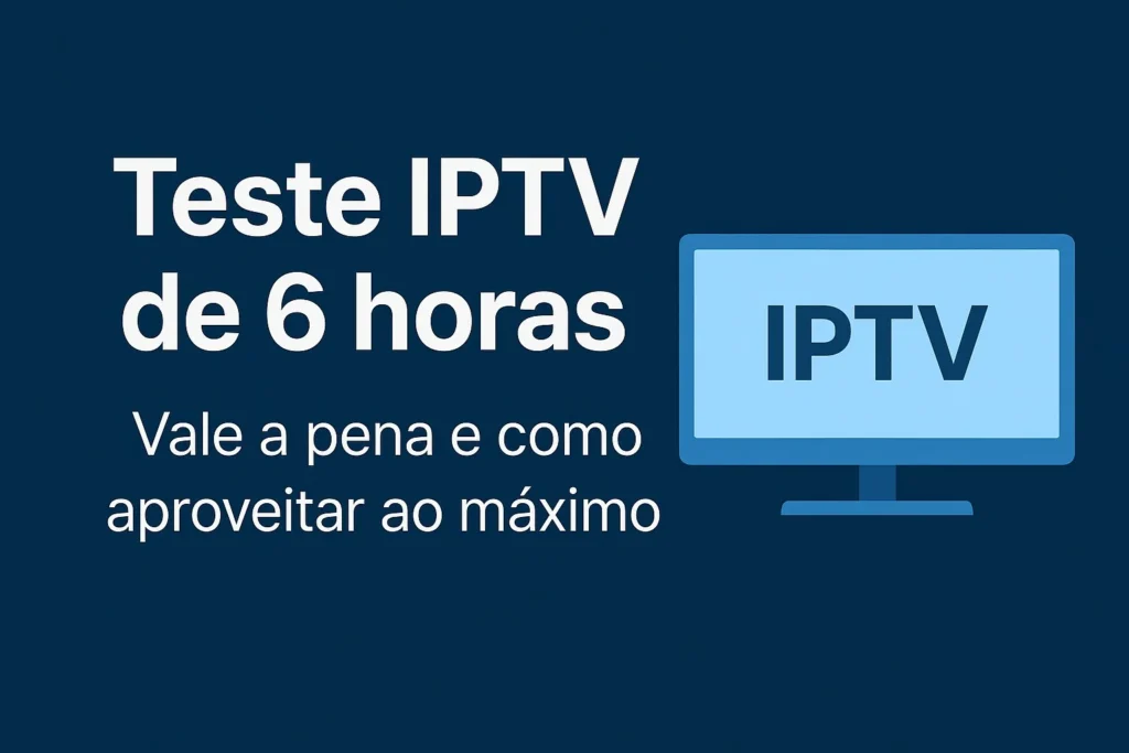 Teste IPTV de 6 horas