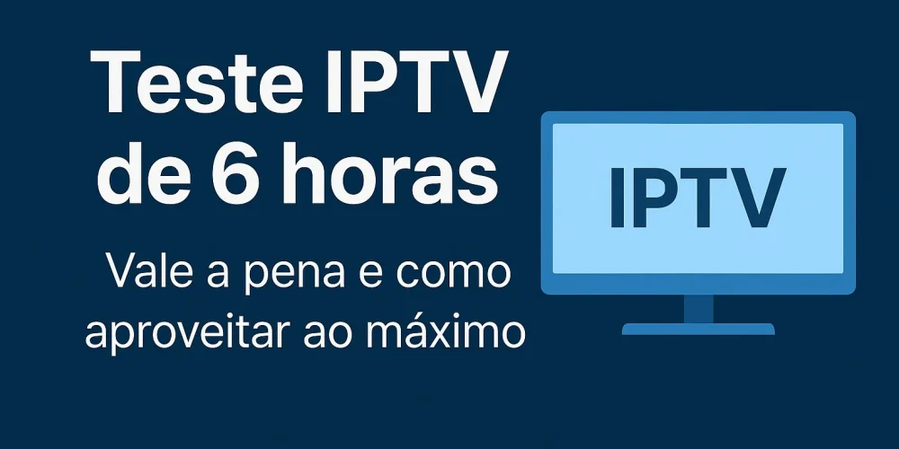 Teste IPTV de 6 horas